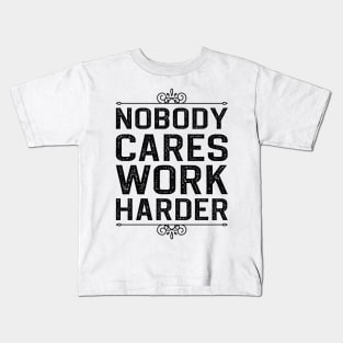 Nobody Cares Work Harder Kids T-Shirt